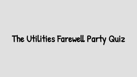 The Utilities Farewell Party Quiz