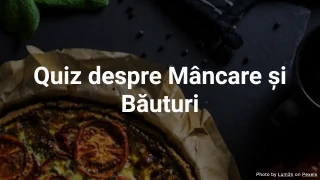 Quiz despre Mâncare și Băuturi