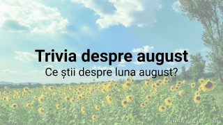 Trivia despre august – Ce știi despre această lună?