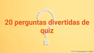 20 Perguntas Divertidas de Quiz