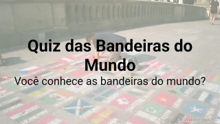 Quiz: Bandeiras do Mundo