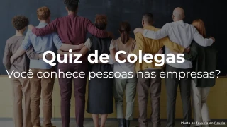 Quiz de Colegas - Quão bem você conhece seus colegas?