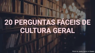 20 Perguntas Fáceis de Cultura Geral