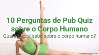 10 Perguntas de Pub Quiz sobre o Corpo Humano