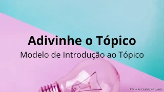 Adivinhe o Tópico - Modelo de Atividade de Introdução ao Tópico