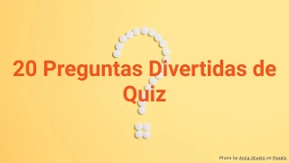 20 Preguntas Divertidas de Quiz