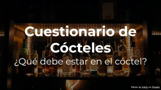 Cuestionario de Cócteles - ¿Qué debe estar en el cóctel?