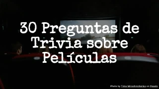 30 Preguntas de Trivia sobre Películas