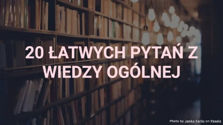 20 Łatwych Pytań z Wiedzy Ogólnej