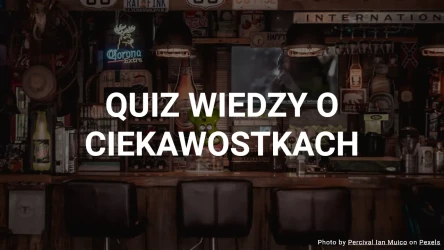 Quiz wiedzy o ciekawostkach - 10 pytań sprawdzających spryt