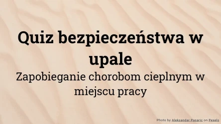 Quiz bezpieczeństwa w upale - Zapobieganie chorobom cieplnym w pracy