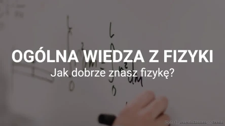Quiz z ciekawostek fizycznych