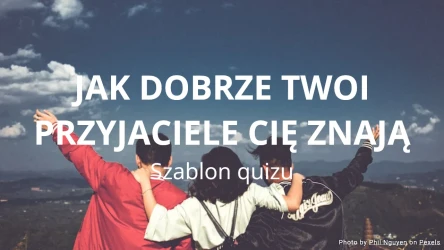 Jak dobrze twoi przyjaciele cię znają? Szablon quizu