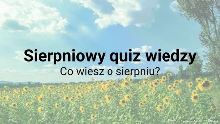 Sierpniowy quiz wiedzy - Co wiesz o sierpniu?