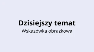 Dzisiejszy Quiz Tematyczny - Wskazówka Obrazkowa