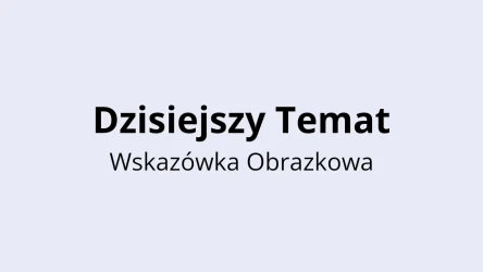 Dzisiejszy Quiz Tematyczny - Wskazówka Obrazkowa