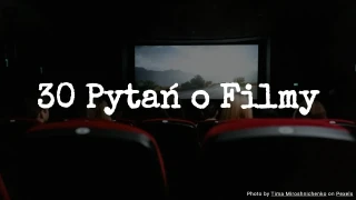 30 Pytań o Filmy
