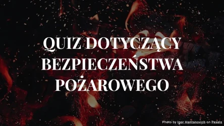 Quiz dotyczący bezpieczeństwa pożarowego - 10 pytań