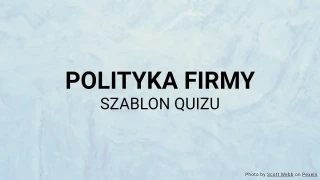 Szablon quizu dotyczącego polityki firmy