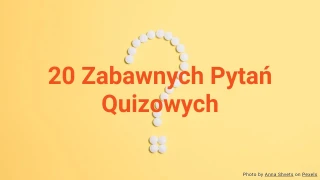 20 Zabawnych Pytań Quizowych