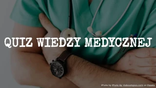 Quiz medyczny: 15 pytań wielokrotnego wyboru o ludzkim ciele