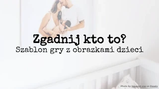 Zgadnij kto to? Szablon gry z obrazkami dzieci