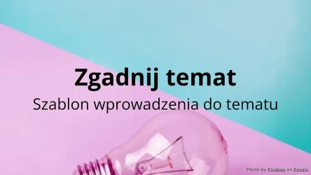 Zgadnij temat - Szablon wprowadzenia do tematu