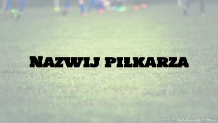 Quiz piłkarski: Nazwij piłkarza