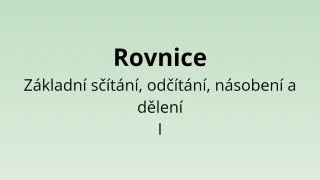 Rovnice - Základní sčítání, odčítání, násobení a dělení I - matematický test