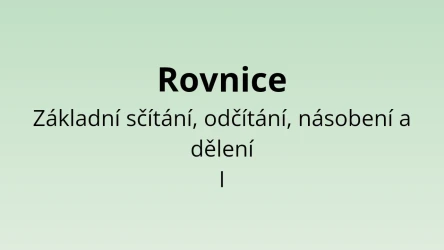 Rovnice - Základní sčítání, odčítání, násobení a dělení I - matematický test