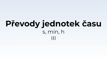 Převody jednotek času - s, min, h III - matematický test