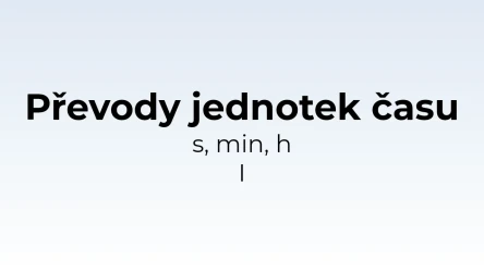 Převody jednotek času - s, min, h I - matematický test