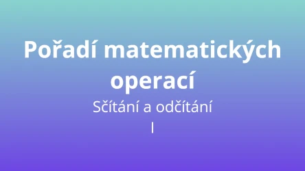 Pořadí matematických operací - sčítání a odčítání I - matematický test