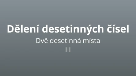 Dělení desetinných čísel - dvě desetinná místa 3 - matematický test