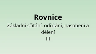 Rovnice - Základní sčítání, odčítání, násobení a dělení III - matematický test