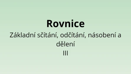 Rovnice - Základní sčítání, odčítání, násobení a dělení III - matematický test