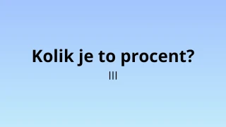 Kolik je to procent? III - matematický test