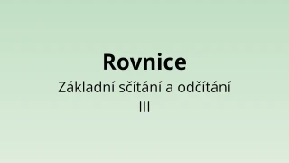 Rovnice - Základní sčítání a odčítání III - matematický test