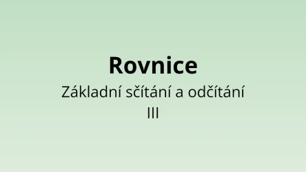 Rovnice - Základní sčítání a odčítání III - matematický test