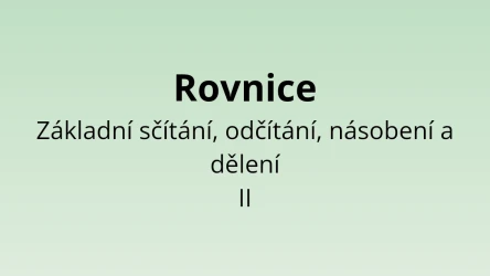 Rovnice - Základní sčítání, odčítání, násobení a dělení II - matematický test