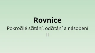Rovnice - Pokročilé sčítání, odčítání a násobení II - matematický test