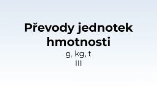 Převody jednotek hmotnosti - g, kg, t III - matematický test