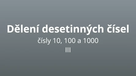 Dělení desetinných čísel čísly 10, 100 a 1000 - 3 - matematický test