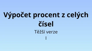 Výpočet procent z celých čísel - těžší verze I - matematický test
