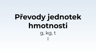Převody jednotek hmotnosti - g, kg, t I - matematický test