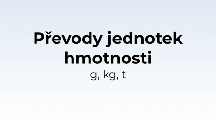 Převody jednotek hmotnosti - g, kg, t I - matematický test