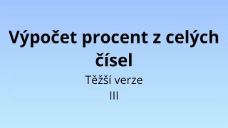 Výpočet procent z celých čísel - těžší verze III - matematický test