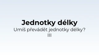 Převody jednotek délky III - matematický test