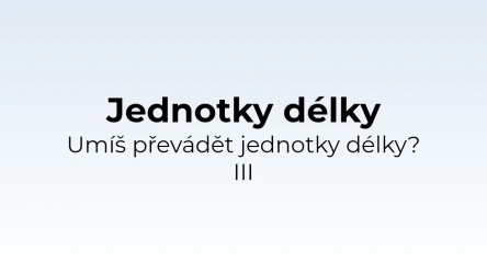 Převody jednotek délky III - matematický test