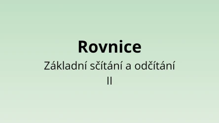 Rovnice - Základní sčítání a odčítání II - matematický test